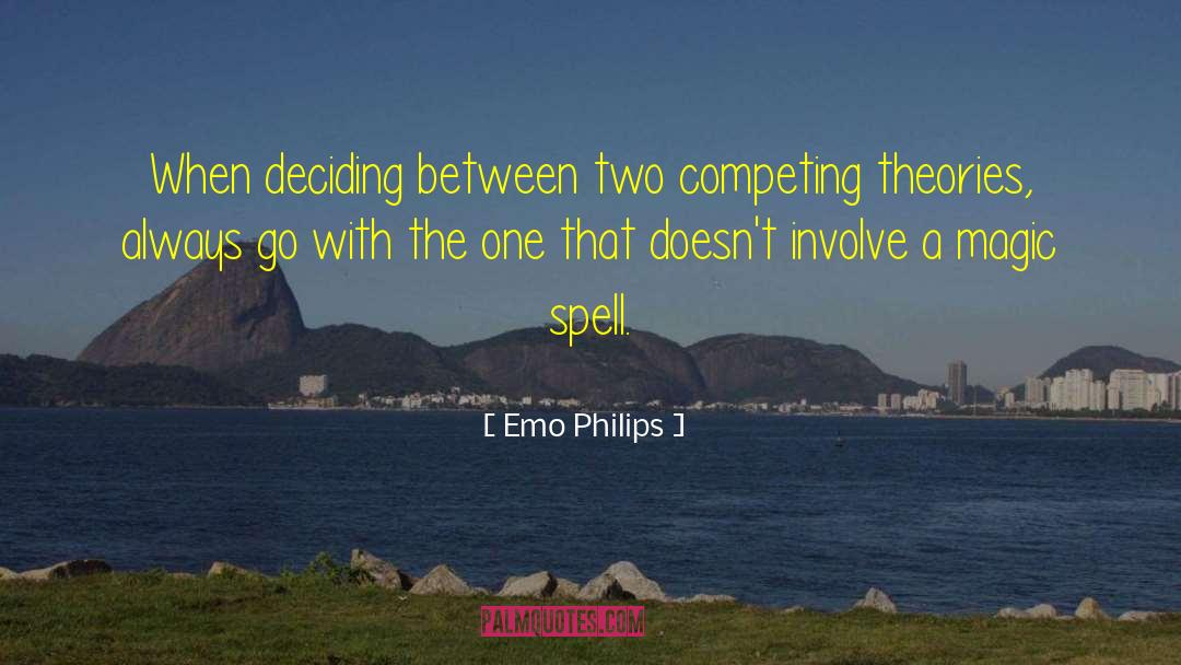 Emo Philips Quotes: When deciding between two competing