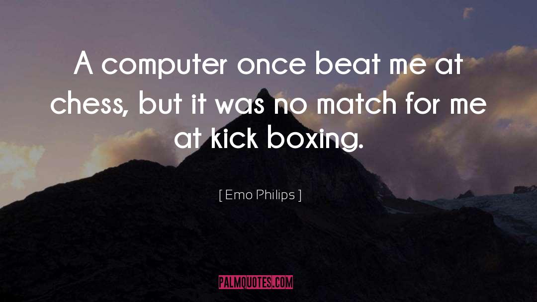 Emo Philips Quotes: A computer once beat me