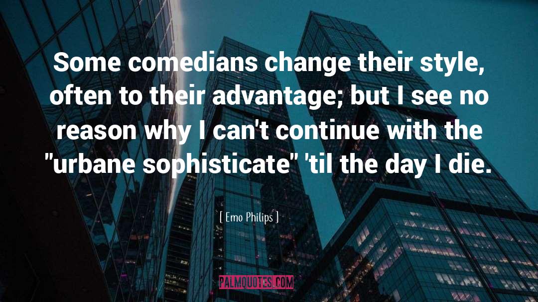 Emo Philips Quotes: Some comedians change their style,