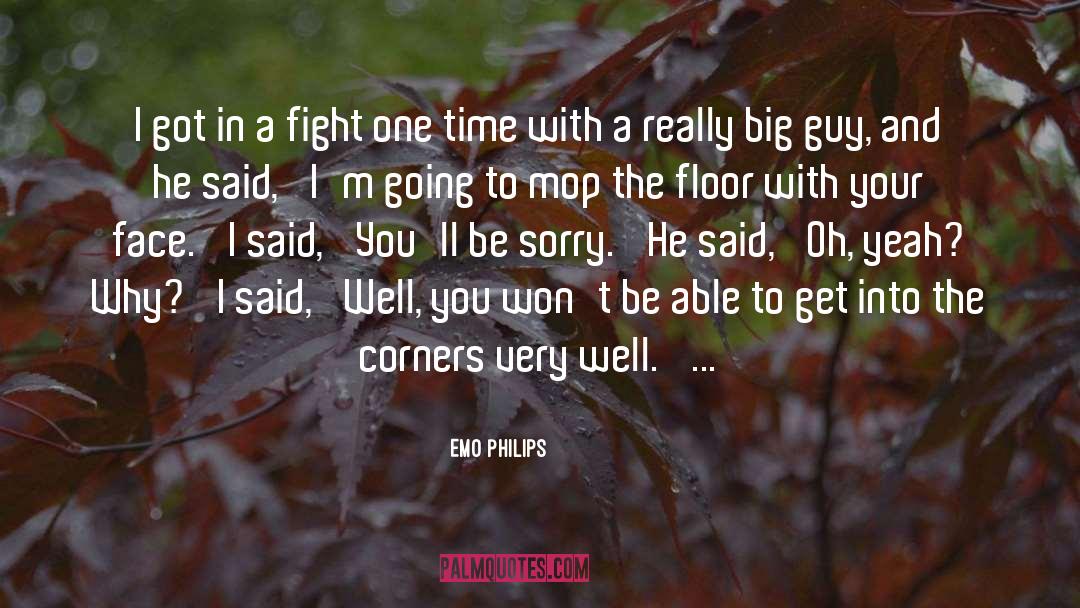 Emo Philips Quotes: I got in a fight