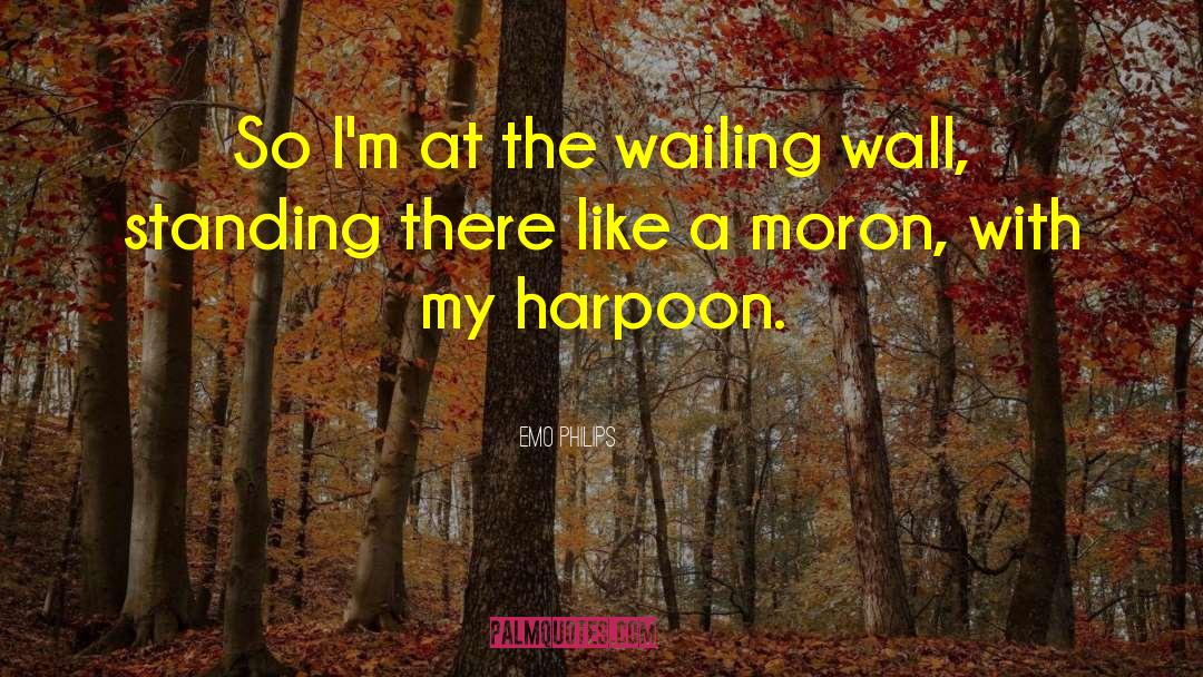 Emo Philips Quotes: So I'm at the wailing