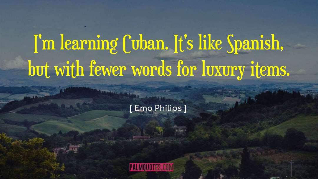 Emo Philips Quotes: I'm learning Cuban. It's like