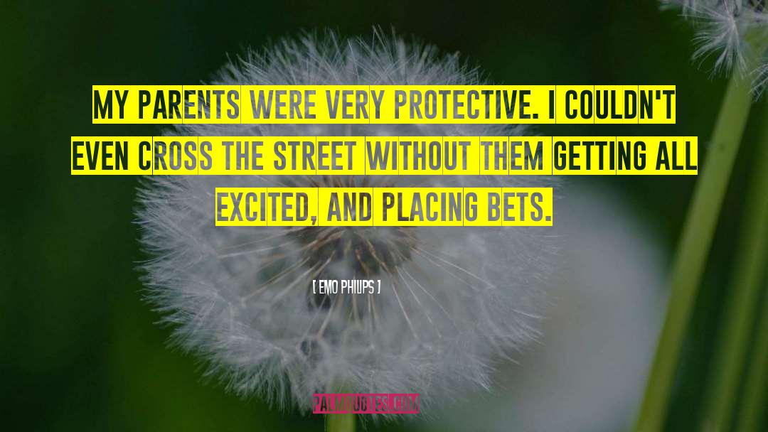 Emo Philips Quotes: My parents were very protective.