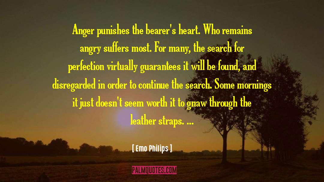 Emo Philips Quotes: Anger punishes the bearer's heart.