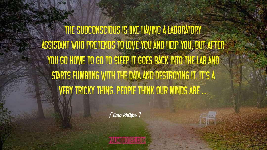 Emo Philips Quotes: The subconscious is like having