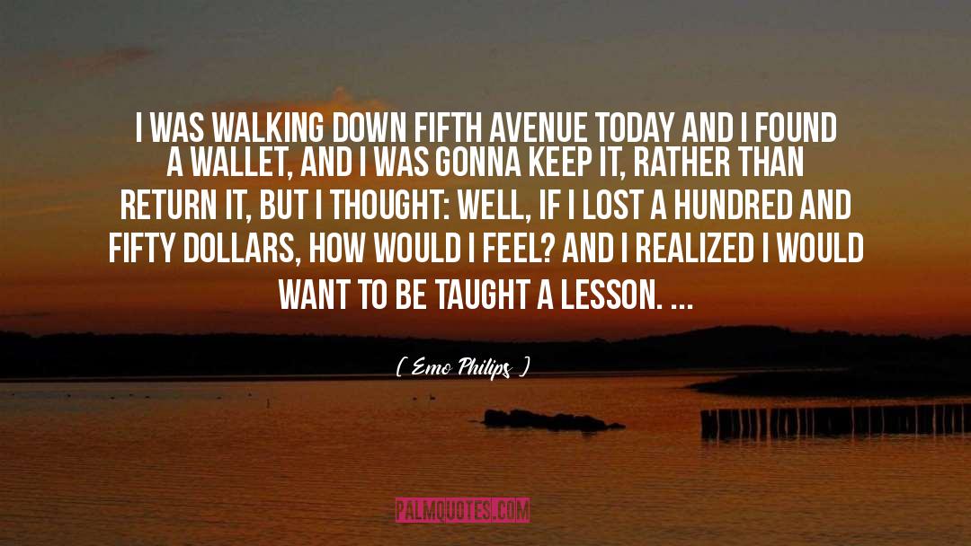 Emo Philips Quotes: I was walking down fifth