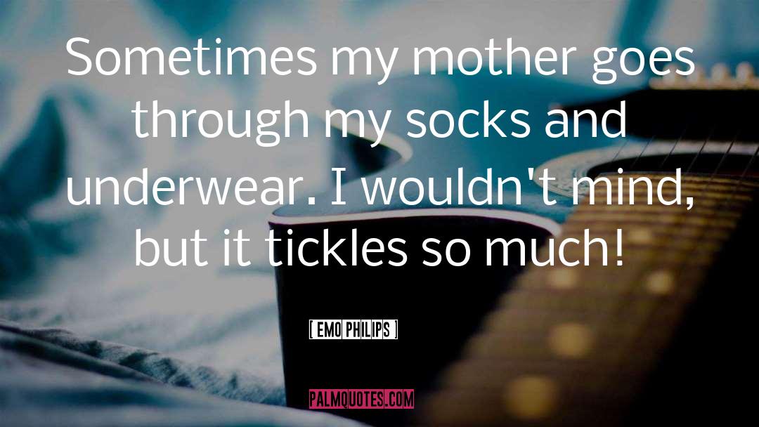 Emo Philips Quotes: Sometimes my mother goes through