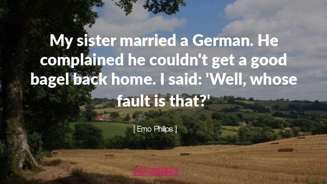 Emo Philips Quotes: My sister married a German.