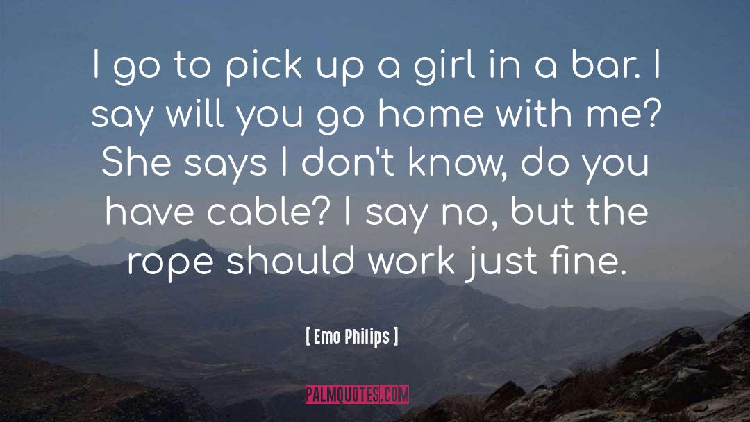 Emo Philips Quotes: I go to pick up