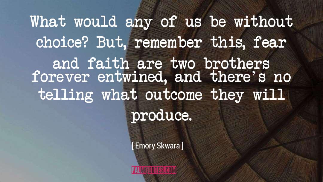 Emory Skwara Quotes: What would any of us