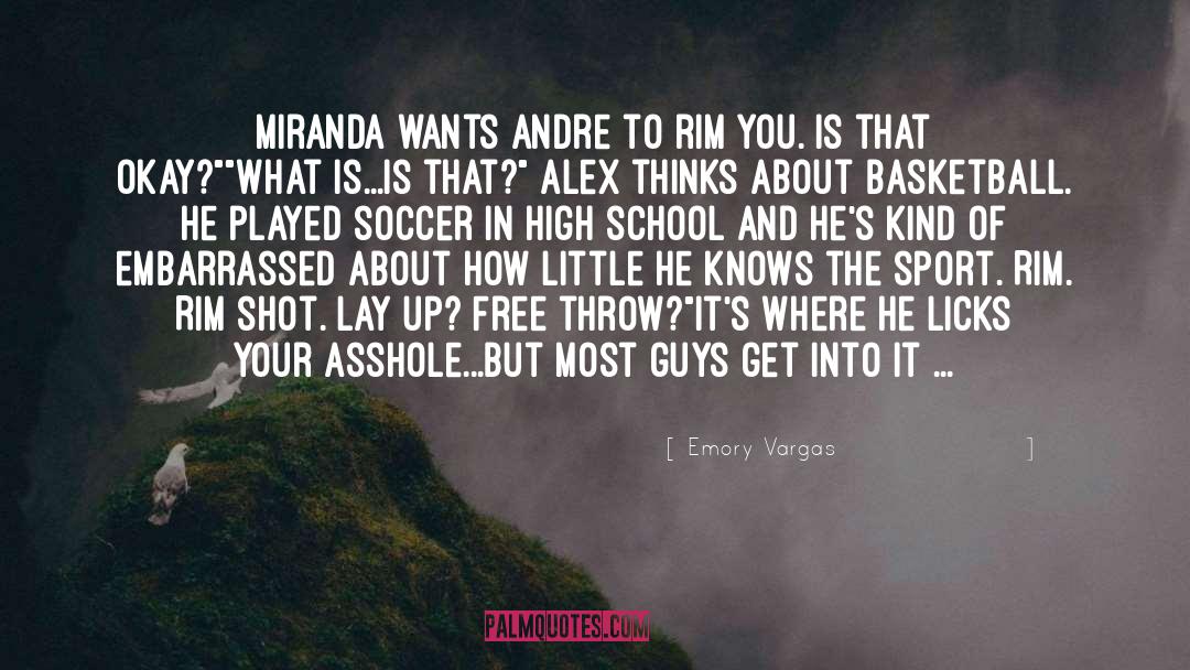 Emory Vargas Quotes: Miranda wants Andre to rim