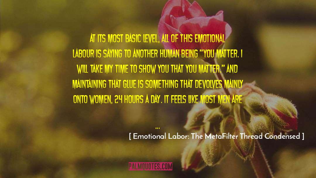 Emotional Labor: The MetaFilter Thread Condensed Quotes: At its most basic level,
