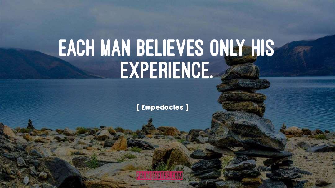 Empedocles Quotes: Each man believes only his