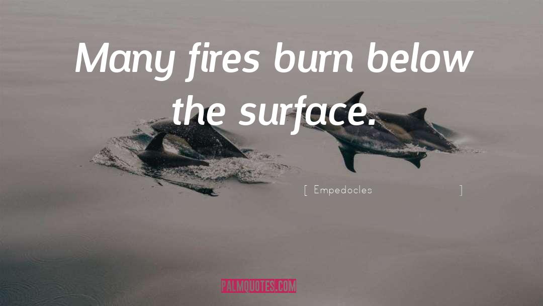 Empedocles Quotes: Many fires burn below the