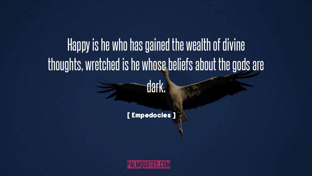 Empedocles Quotes: Happy is he who has