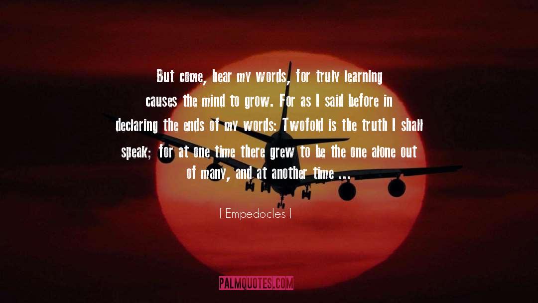 Empedocles Quotes: But come, hear my words,