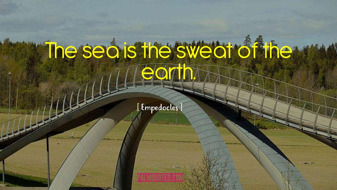 Empedocles Quotes: The sea is the sweat