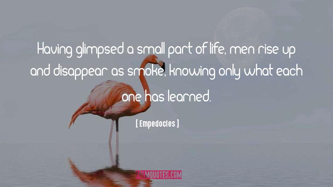 Empedocles Quotes: Having glimpsed a small part