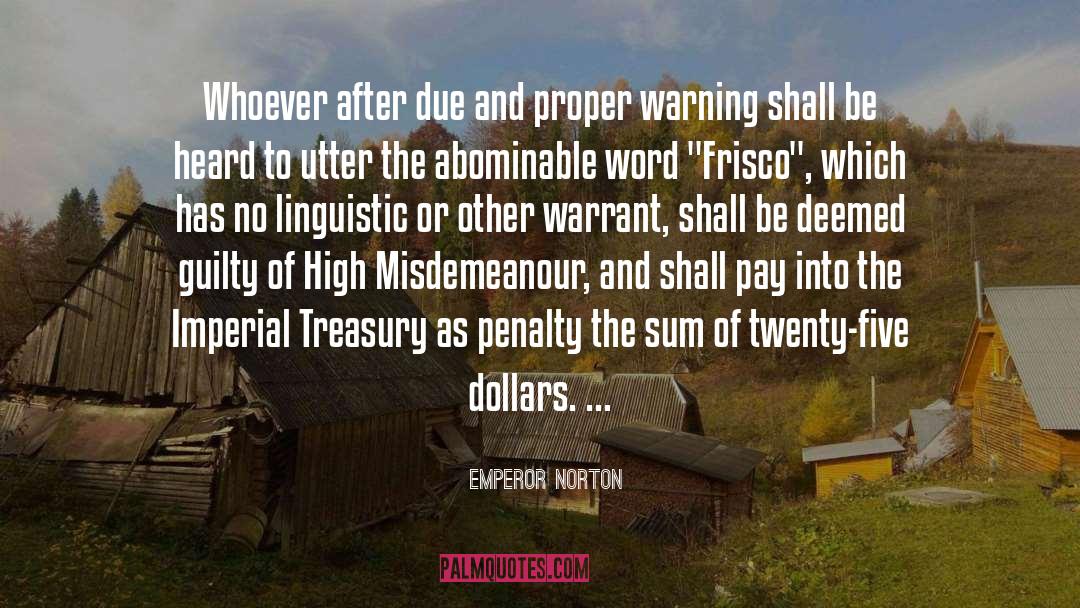 Emperor Norton Quotes: Whoever after due and proper