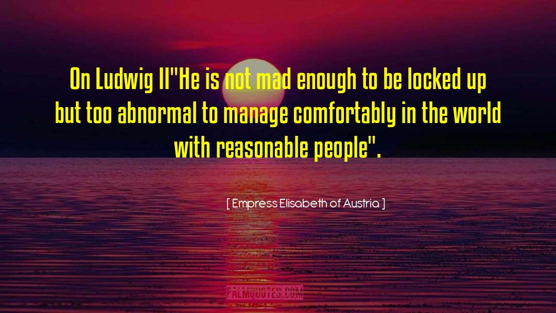 Empress Elisabeth Of Austria Quotes: On Ludwig II<br /><br />