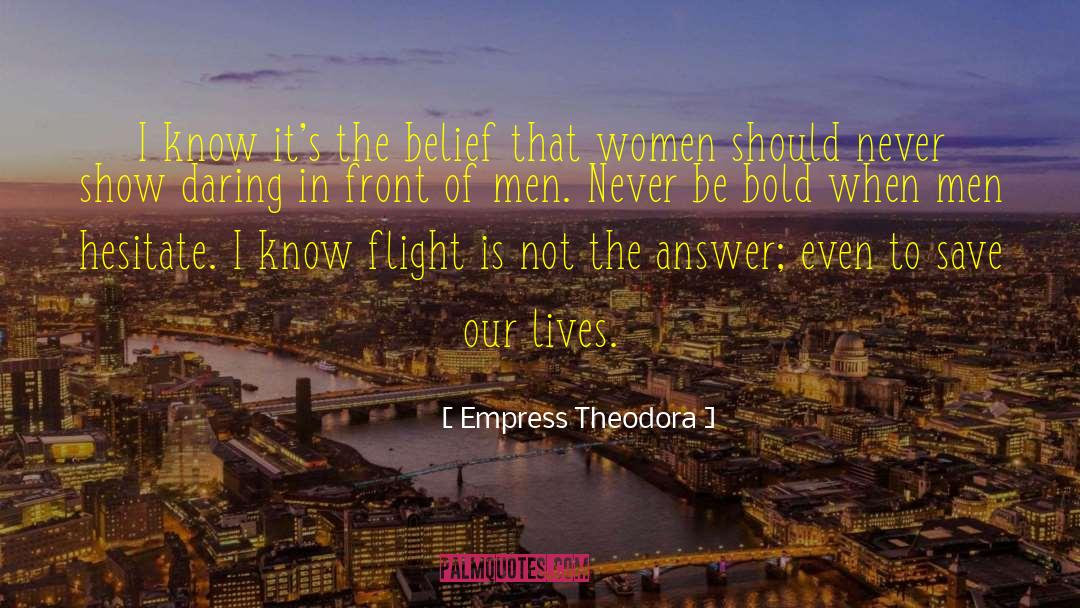 Empress Theodora Quotes: I know it's the belief