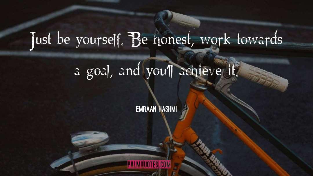 Emraan Hashmi Quotes: Just be yourself. Be honest,