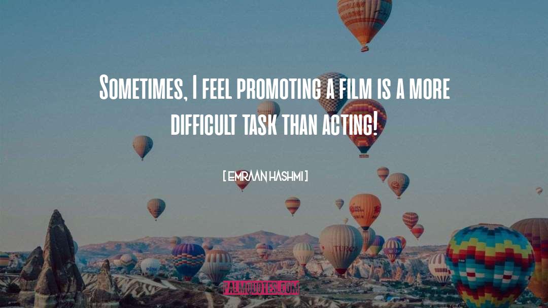 Emraan Hashmi Quotes: Sometimes, I feel promoting a