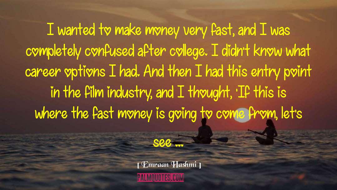 Emraan Hashmi Quotes: I wanted to make money