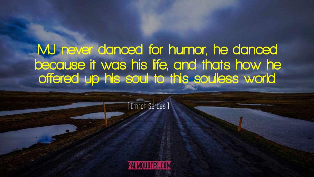 Emrah Serbes Quotes: MJ never danced for humor,