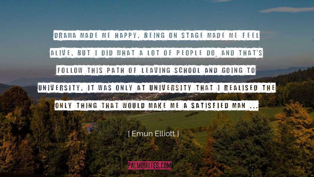 Emun Elliott Quotes: Drama made me happy. Being