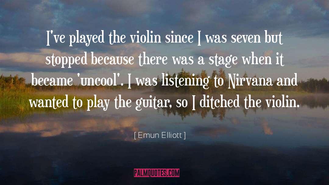 Emun Elliott Quotes: I've played the violin since