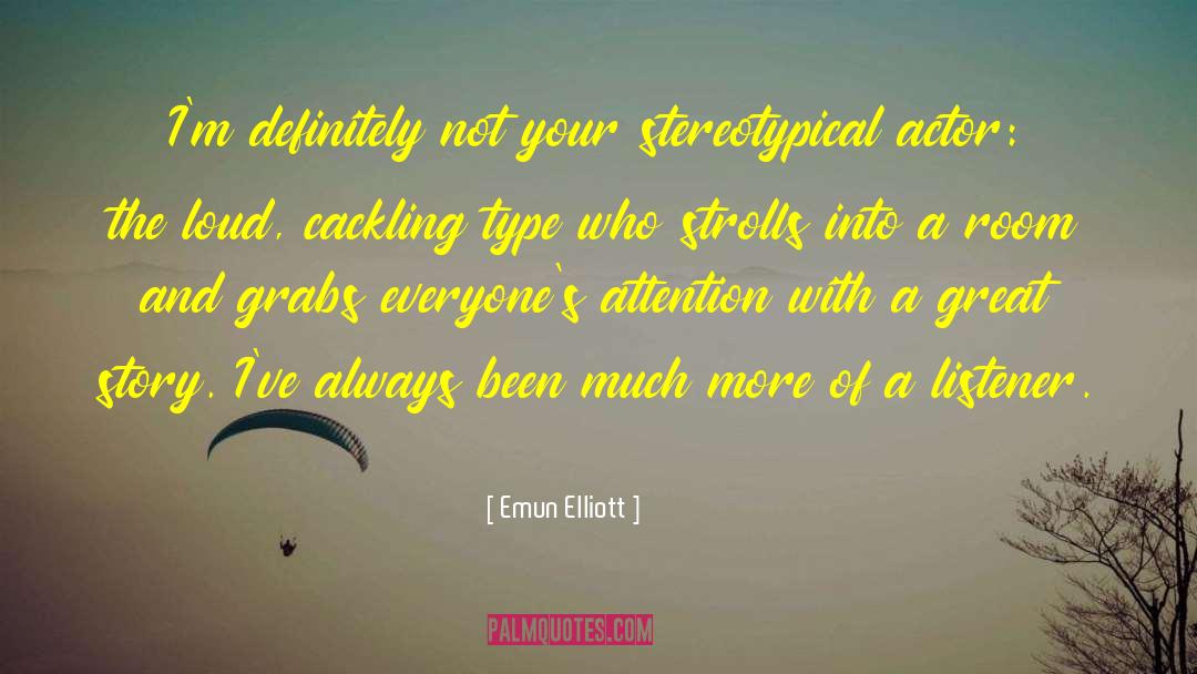 Emun Elliott Quotes: I'm definitely not your stereotypical