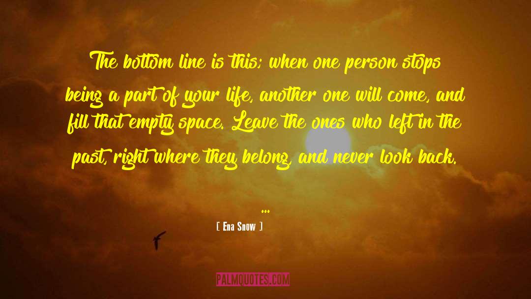 Ena Snow Quotes: The bottom line is this;
