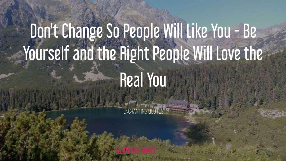 Enchanting Quotes Quotes: Don't Change So People Will