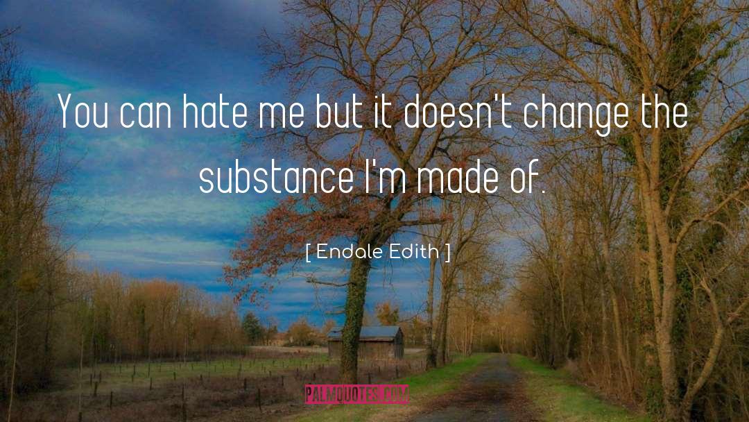Endale Edith Quotes: You can hate me but