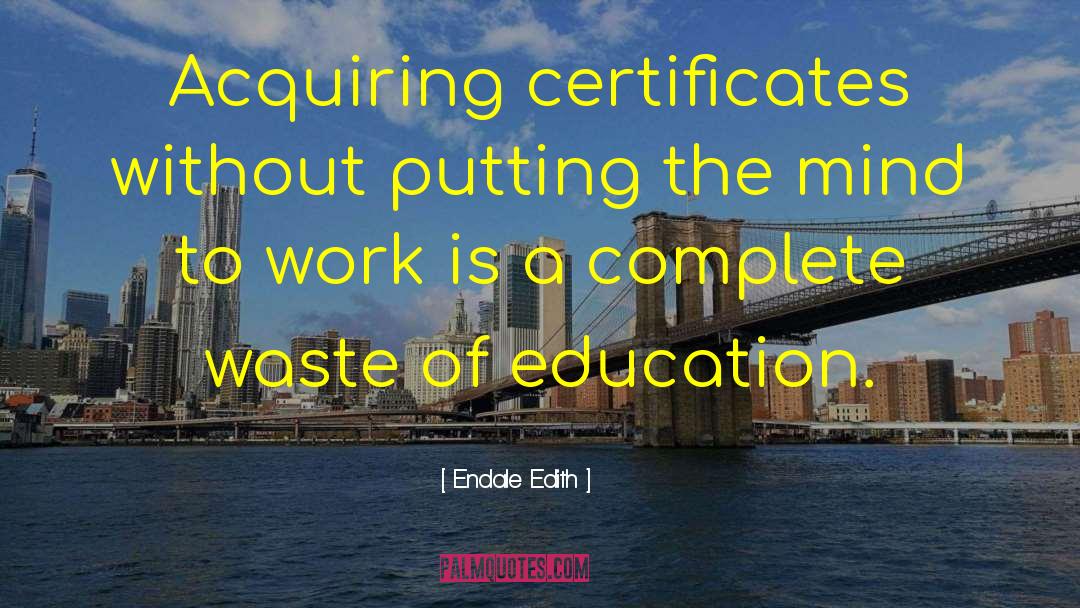 Endale Edith Quotes: Acquiring certificates without putting the