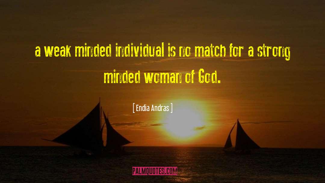 Endia Andras Quotes: a weak minded individual is