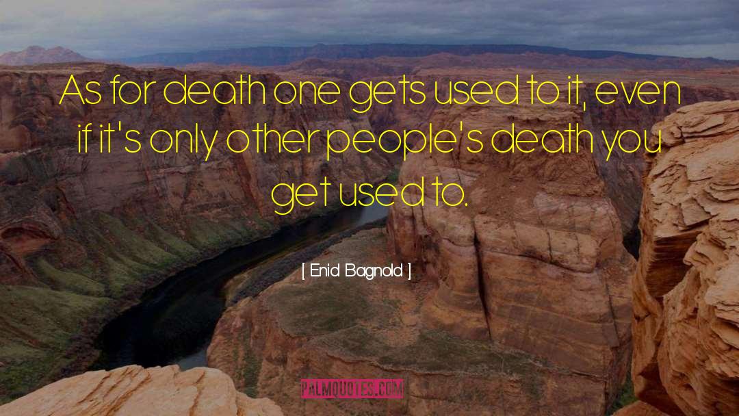 Enid Bagnold Quotes: As for death one gets