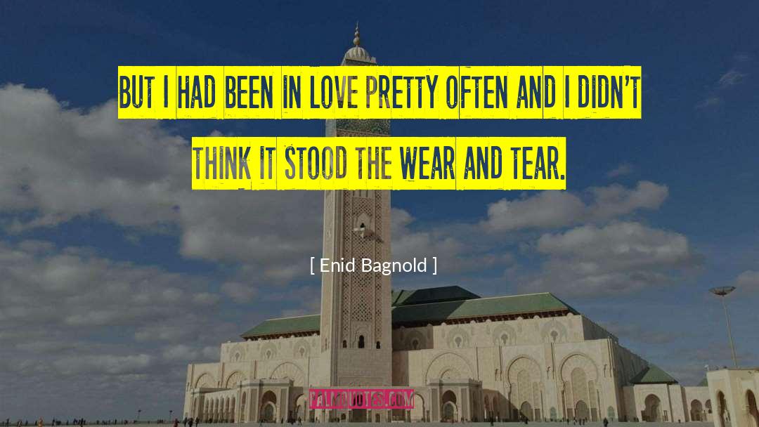 Enid Bagnold Quotes: But I had been in