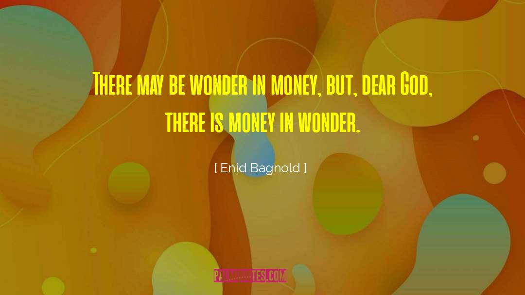 Enid Bagnold Quotes: There may be wonder in