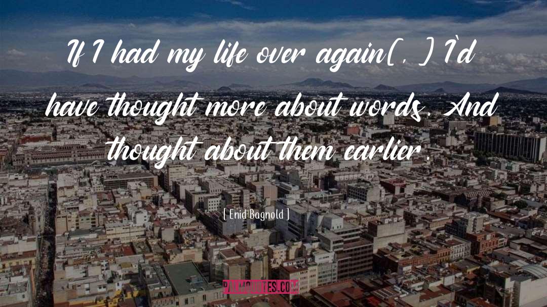 Enid Bagnold Quotes: If I had my life