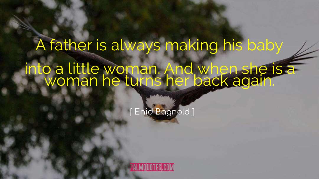 Enid Bagnold Quotes: A father is always making