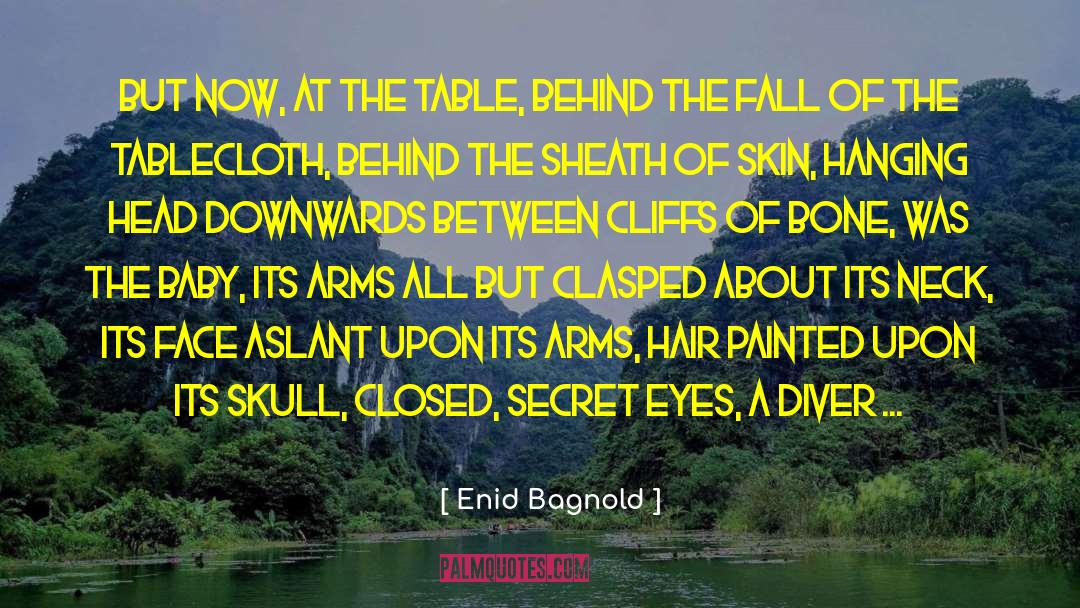 Enid Bagnold Quotes: But now, at the table,