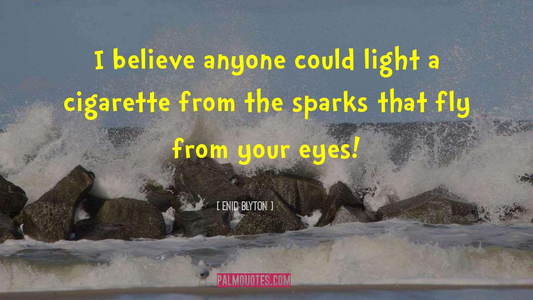 Enid Blyton Quotes: I believe anyone could light