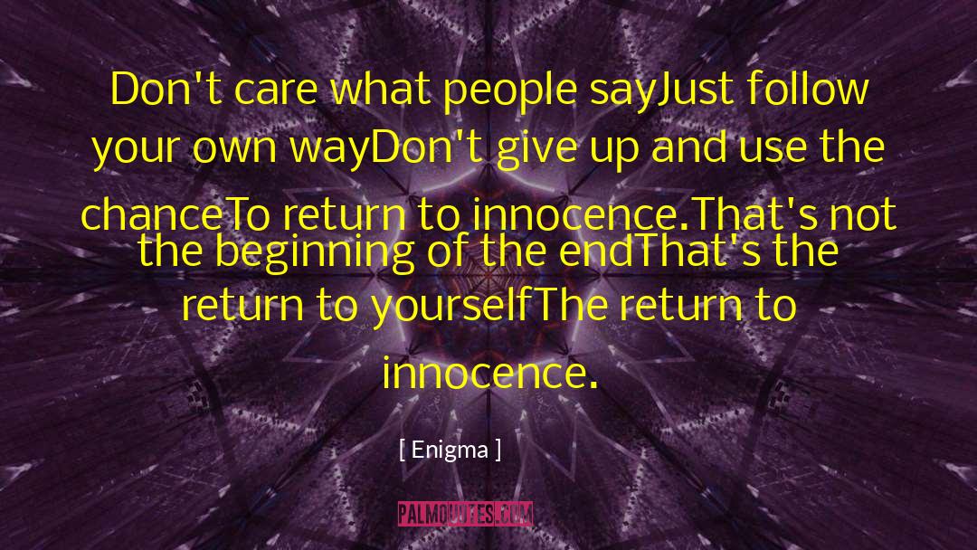 Enigma Quotes: Don't care what people say<br>Just