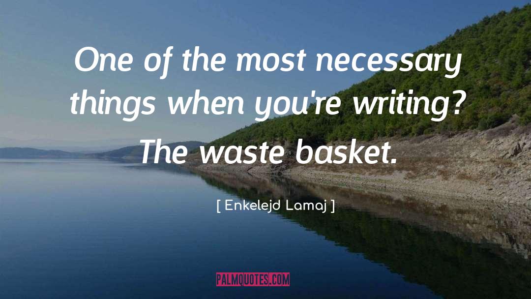 Enkelejd Lamaj Quotes: One of the most necessary