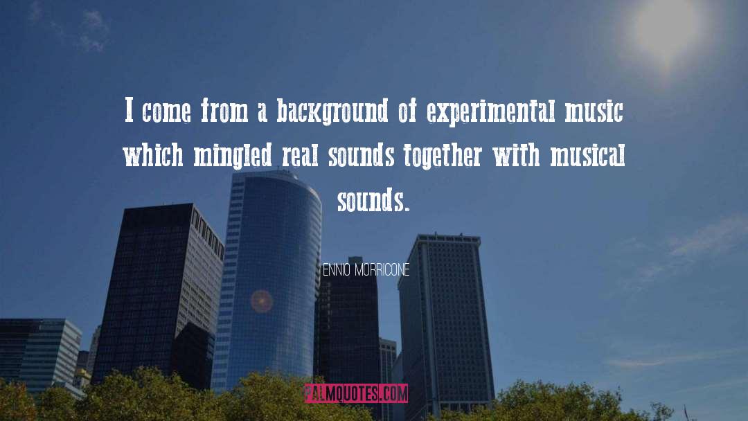 Ennio Morricone Quotes: I come from a background