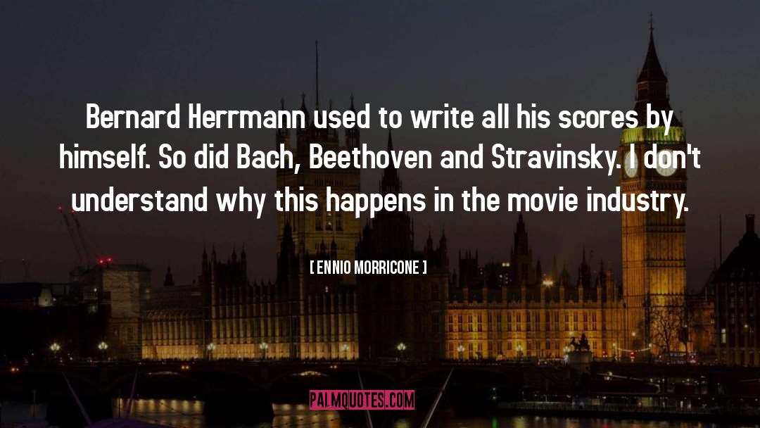 Ennio Morricone Quotes: Bernard Herrmann used to write