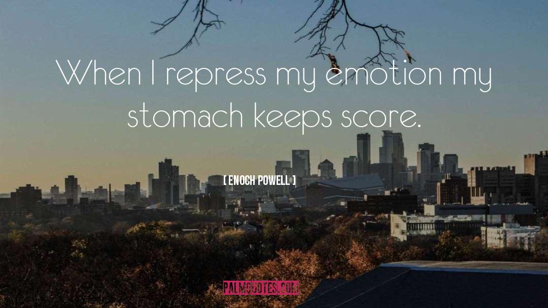 Enoch Powell Quotes: When I repress my emotion