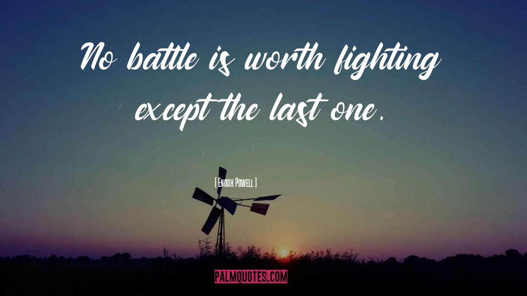 Enoch Powell Quotes: No battle is worth fighting